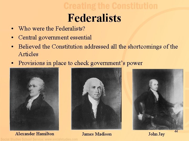 Federalists • Who were the Federalists? • Central government essential • Believed the Constitution