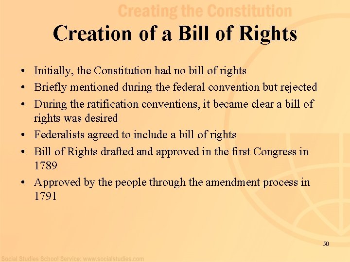 Creation of a Bill of Rights • Initially, the Constitution had no bill of