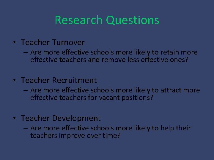 Research Questions • Teacher Turnover – Are more effective schools more likely to retain