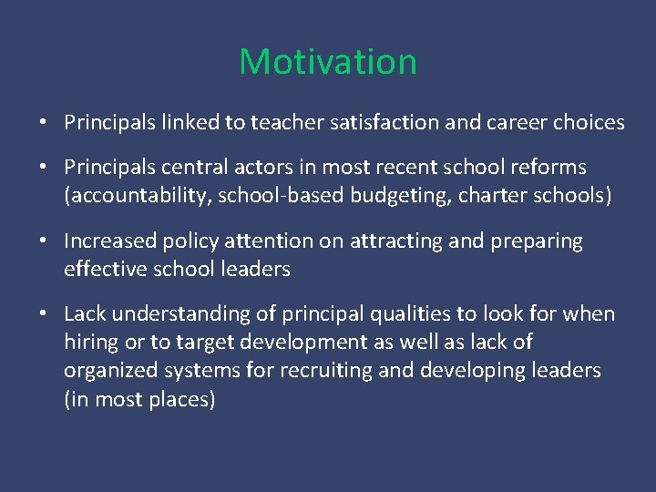 Motivation • Principals linked to teacher satisfaction and career choices • Principals central actors