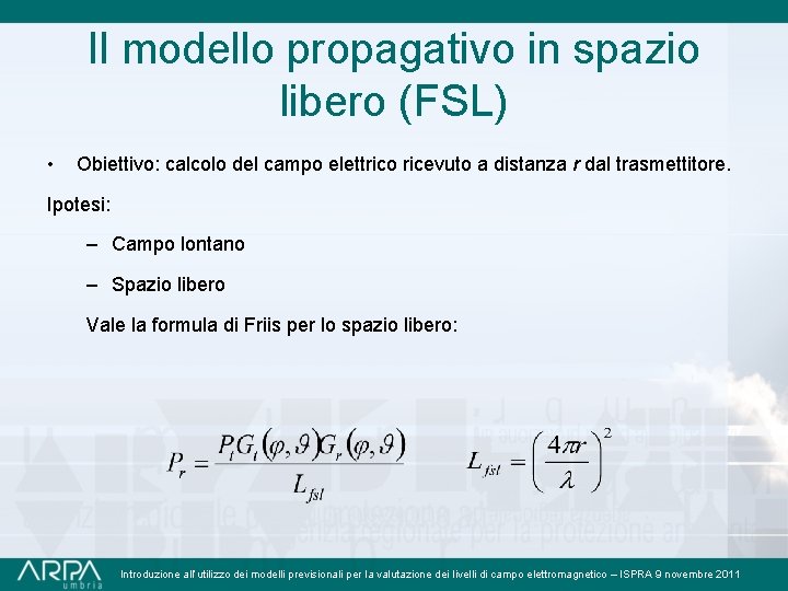 Il modello propagativo in spazio libero (FSL) • Obiettivo: calcolo del campo elettrico ricevuto