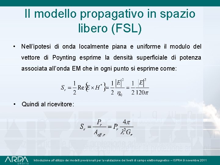 Il modello propagativo in spazio libero (FSL) • Nell’ipotesi di onda localmente piana e