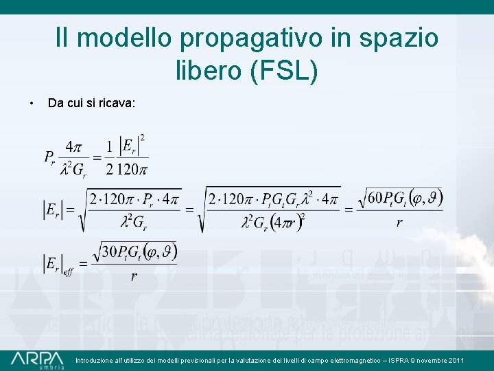 Il modello propagativo in spazio libero (FSL) • Da cui si ricava: Introduzione all’utilizzo