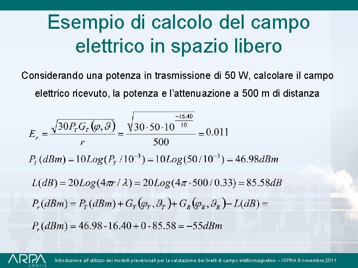 Esempio di calcolo del campo elettrico in spazio libero Considerando una potenza in trasmissione