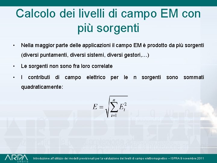 Calcolo dei livelli di campo EM con più sorgenti • Nella maggior parte delle