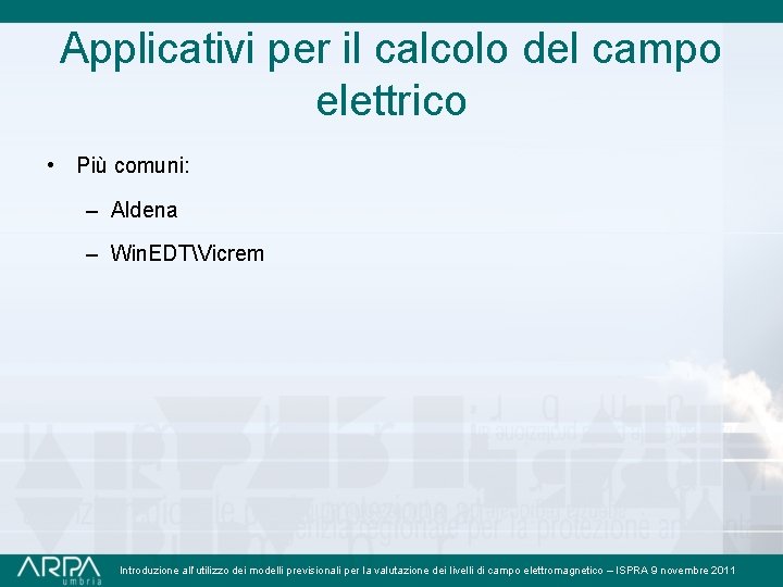 Applicativi per il calcolo del campo elettrico • Più comuni: – Aldena – Win.