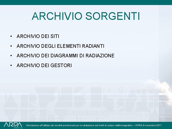 ARCHIVIO SORGENTI • ARCHIVIO DEI SITI • ARCHIVIO DEGLI ELEMENTI RADIANTI • ARCHIVIO DEI