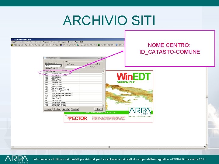 ARCHIVIO SITI NOME CENTRO: ID_CATASTO-COMUNE Introduzione all’utilizzo dei modelli previsionali per la valutazione dei