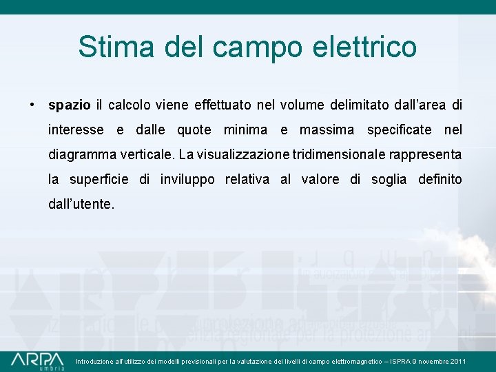 Stima del campo elettrico • spazio il calcolo viene effettuato nel volume delimitato dall’area