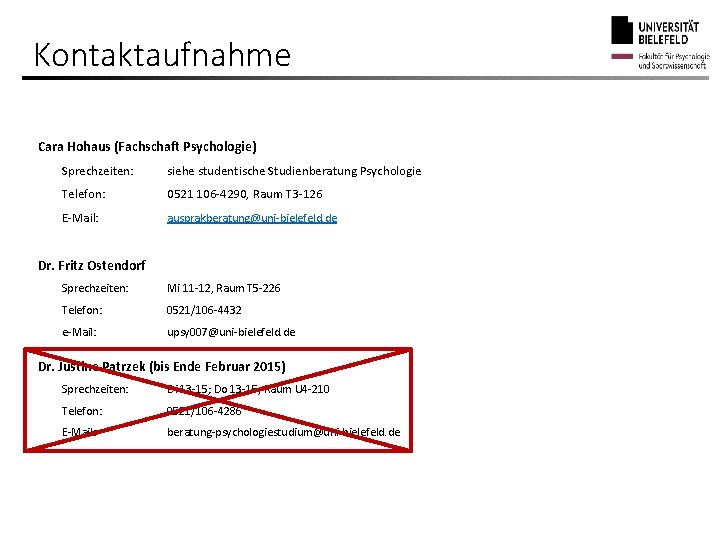 Kontaktaufnahme Cara Hohaus (Fachschaft Psychologie) Sprechzeiten: siehe studentische Studienberatung Psychologie Telefon: 0521 106 -4290,