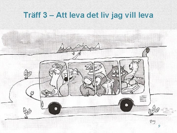 Träff 3 – Att leva det liv jag vill leva Vilken passagerare säger vad