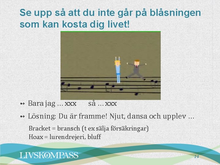 Se upp så att du inte går på blåsningen som kan kosta dig livet!