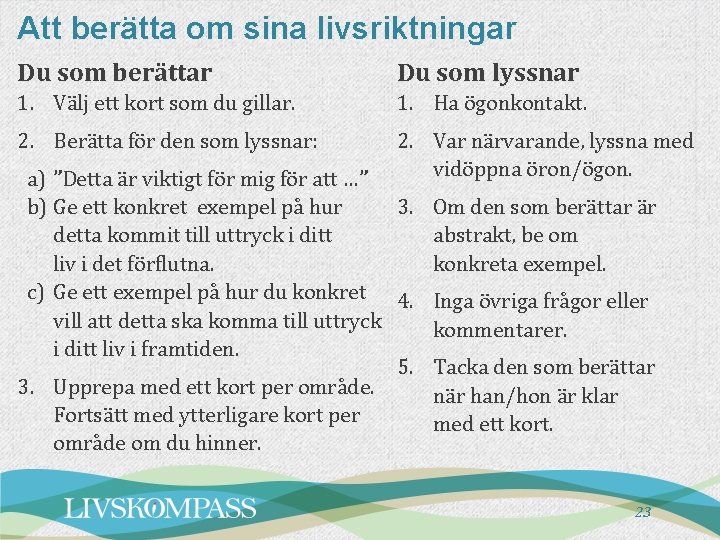 Att berätta om sina livsriktningar Du som berättar Du som lyssnar 1. Välj ett