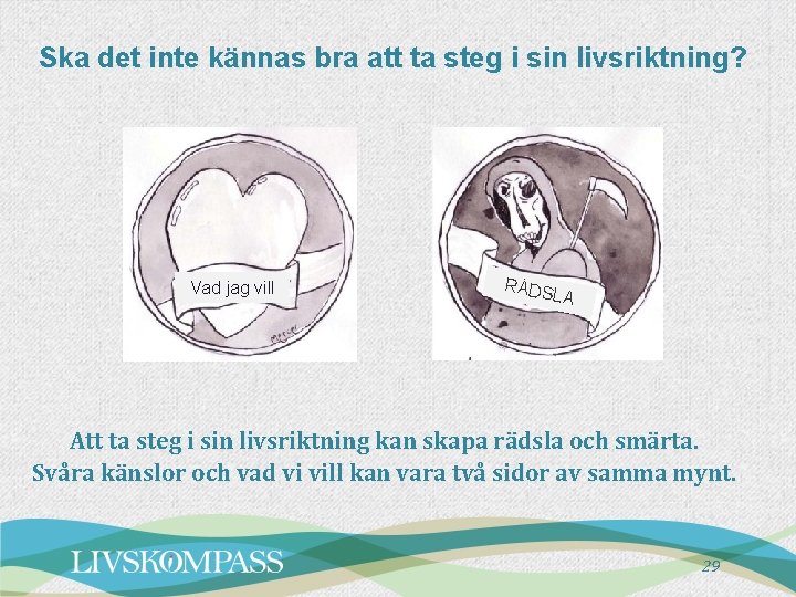 Ska det inte kännas bra att ta steg i sin livsriktning? Vad jag vill