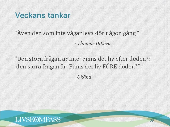 Veckans tankar ”Även den som inte vågar leva dör någon gång. ” - Thomas