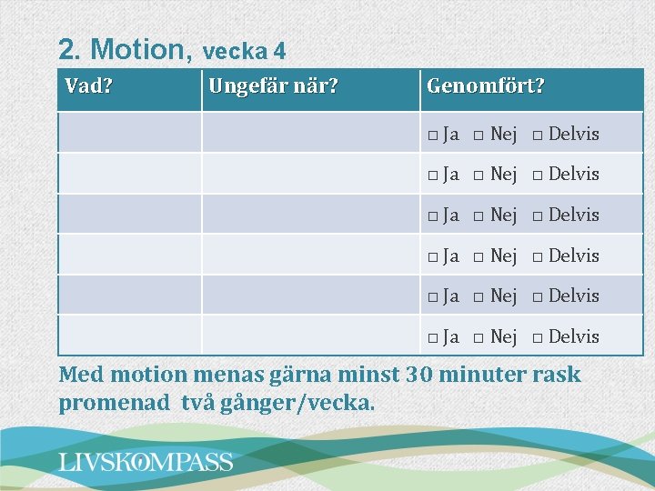 2. Motion, vecka 4 Vad? Ungefär när? Genomfört? □ Ja □ Nej □ Delvis