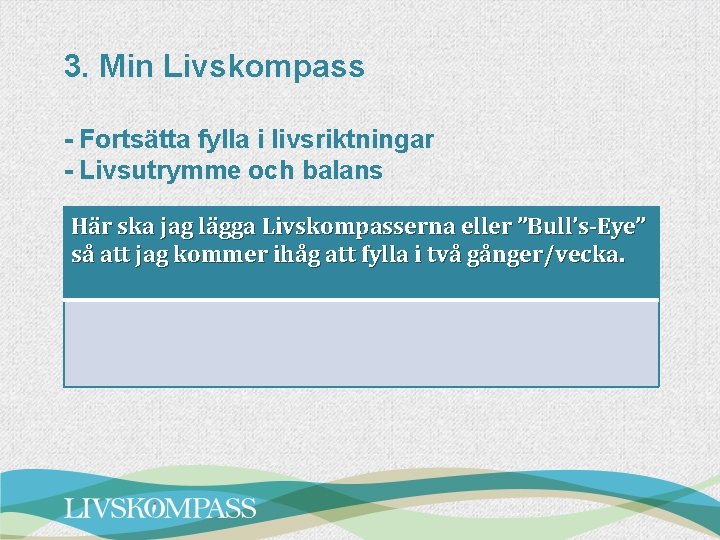 3. Min Livskompass - Fortsätta fylla i livsriktningar - Livsutrymme och balans Här ska