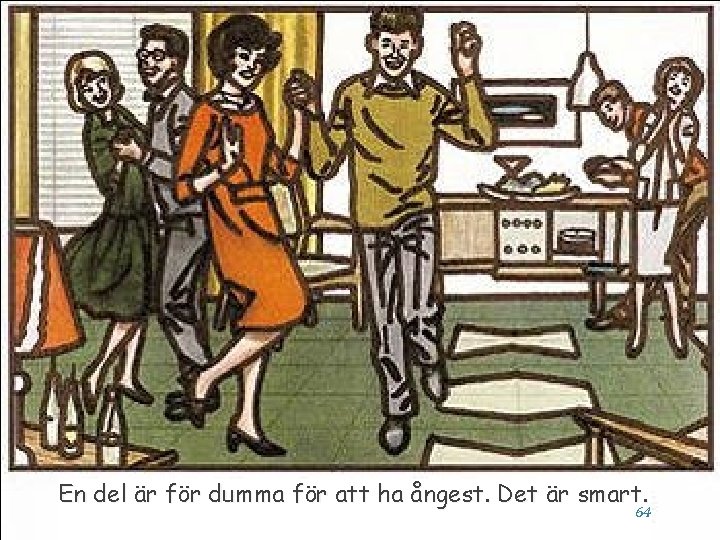 En del är för dumma för att ha ångest. Det är smart. 64 