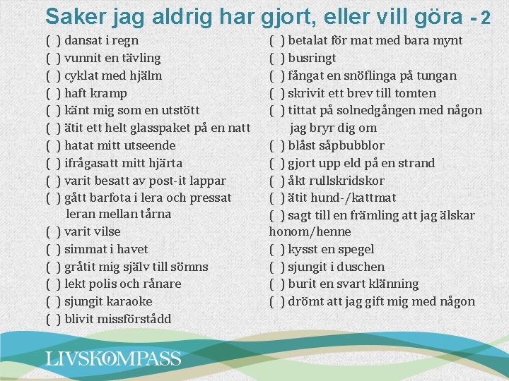 Saker jag aldrig har gjort, eller vill göra - 2 ( ( ( (