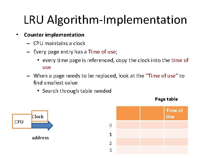 LRU Algorithm-Implementation • Counter implementation – CPU maintains a clock – Every page entry
