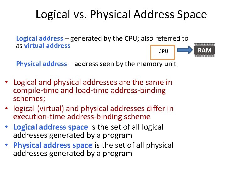 Logical vs. Physical Address Space Logical address – generated by the CPU; also referred