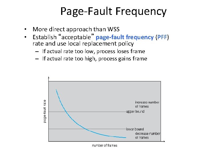 Page-Fault Frequency • More direct approach than WSS • Establish “acceptable” page-fault frequency (PFF)