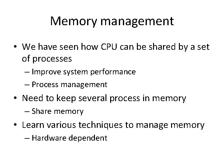 Memory management • We have seen how CPU can be shared by a set