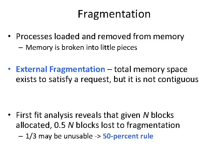 Fragmentation • Processes loaded and removed from memory – Memory is broken into little