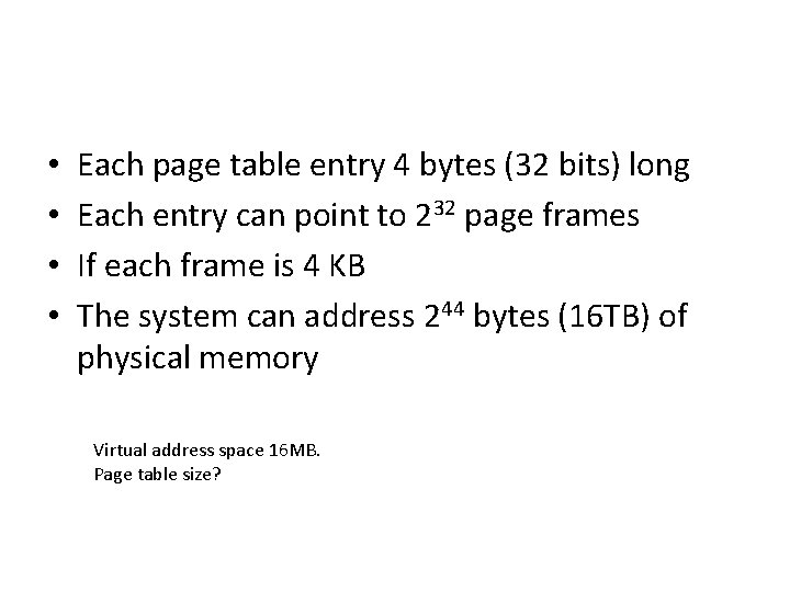  • • Each page table entry 4 bytes (32 bits) long Each entry