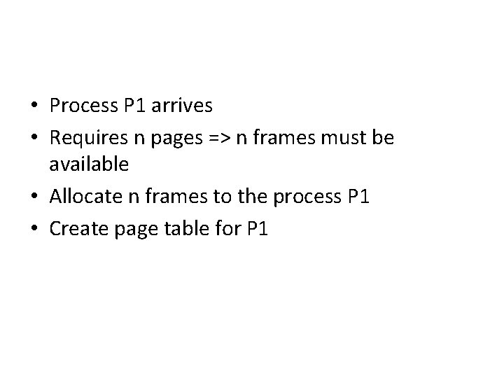  • Process P 1 arrives • Requires n pages => n frames must