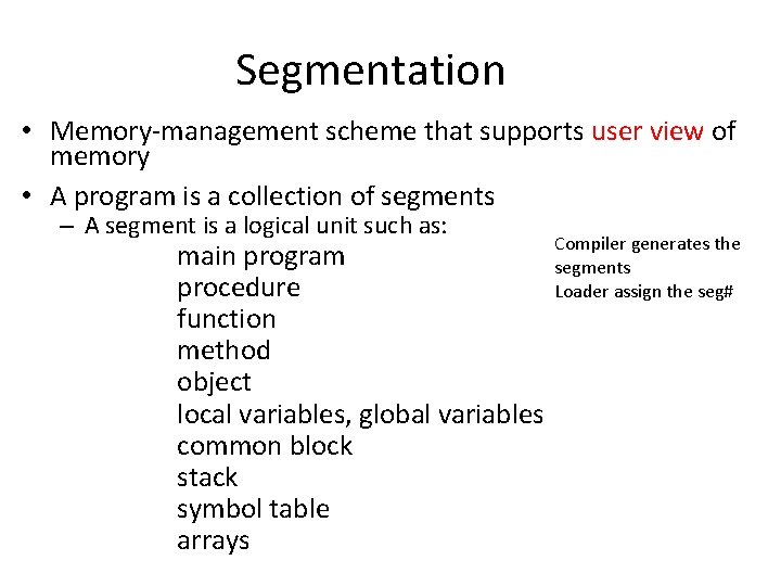 Segmentation • Memory-management scheme that supports user view of memory • A program is