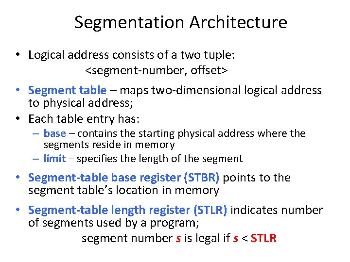 Segmentation Architecture • Logical address consists of a two tuple: <segment-number, offset> • Segment