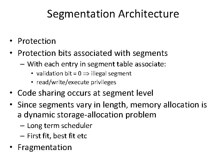 Segmentation Architecture • Protection bits associated with segments – With each entry in segment