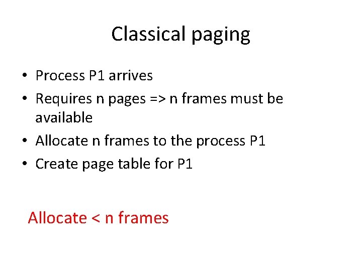 Classical paging • Process P 1 arrives • Requires n pages => n frames