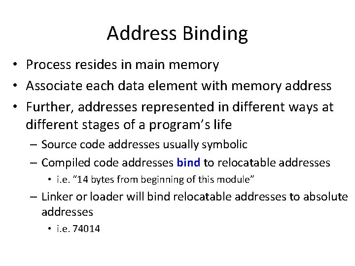 Address Binding • Process resides in main memory • Associate each data element with