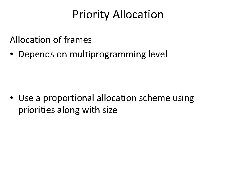 Priority Allocation of frames • Depends on multiprogramming level • Use a proportional allocation