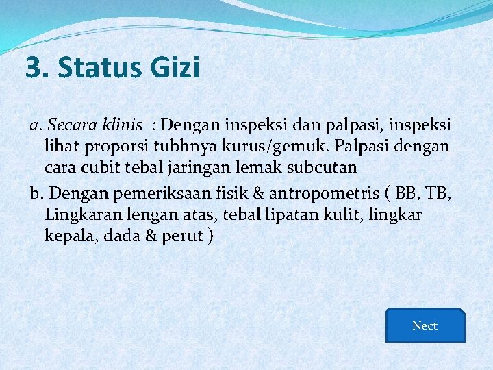 3. Status Gizi a. Secara klinis : Dengan inspeksi dan palpasi, inspeksi lihat proporsi