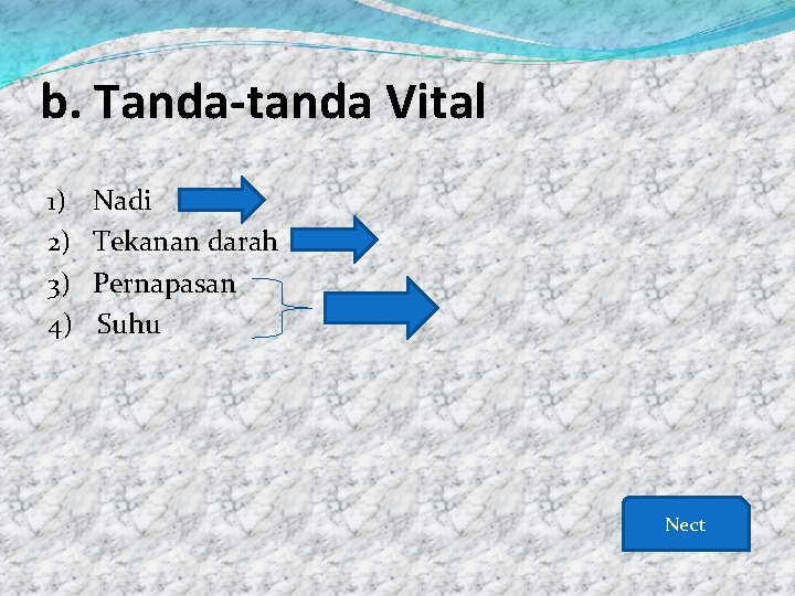 b. Tanda-tanda Vital 1) 2) 3) 4) Nadi Tekanan darah Pernapasan Suhu Nect 