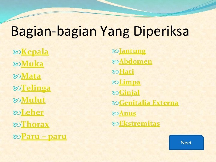 Bagian-bagian Yang Diperiksa Kepala Muka Mata Telinga Mulut Leher Thorax Paru – paru Jantung