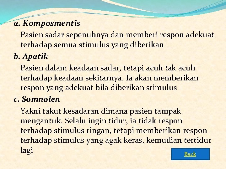 a. Komposmentis Pasien sadar sepenuhnya dan memberi respon adekuat terhadap semua stimulus yang diberikan