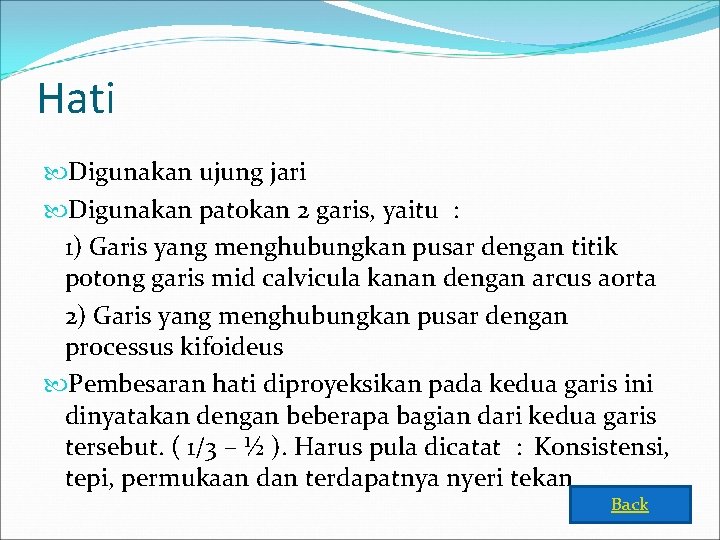 Hati Digunakan ujung jari Digunakan patokan 2 garis, yaitu : 1) Garis yang menghubungkan