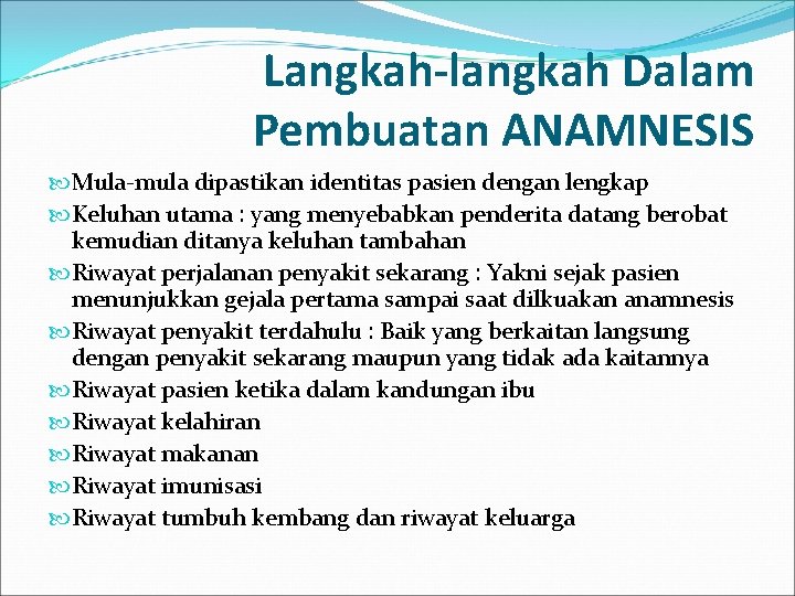 Langkah-langkah Dalam Pembuatan ANAMNESIS Mula-mula dipastikan identitas pasien dengan lengkap Keluhan utama : yang