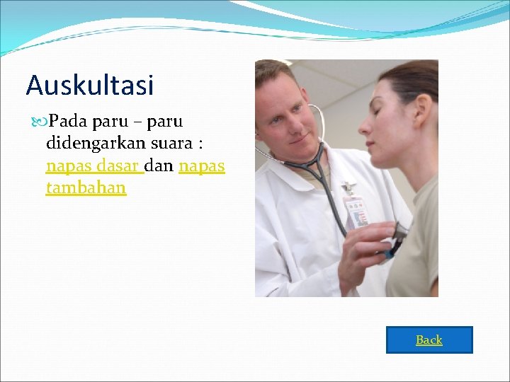 Auskultasi Pada paru – paru didengarkan suara : napas dasar dan napas tambahan Back