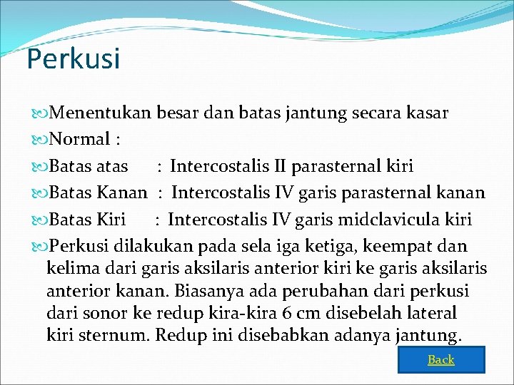 Perkusi Menentukan besar dan batas jantung secara kasar Normal : Batas : Intercostalis II