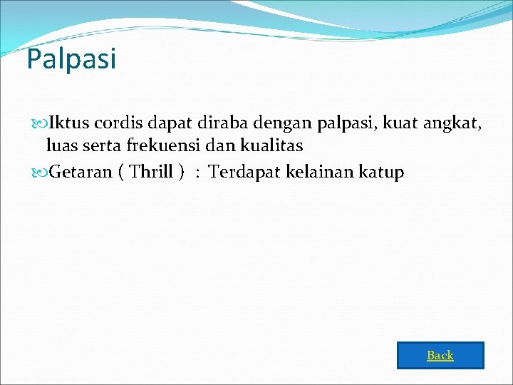 Palpasi Iktus cordis dapat diraba dengan palpasi, kuat angkat, luas serta frekuensi dan kualitas