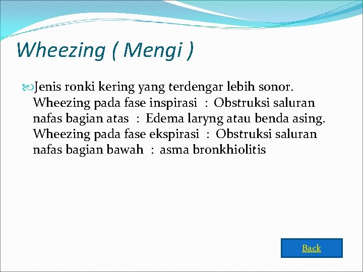 Wheezing ( Mengi ) Jenis ronki kering yang terdengar lebih sonor. Wheezing pada fase