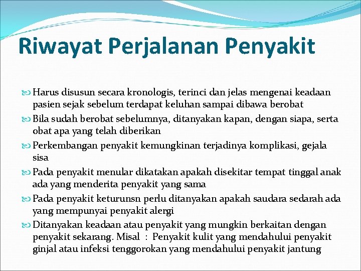 Riwayat Perjalanan Penyakit Harus disusun secara kronologis, terinci dan jelas mengenai keadaan pasien sejak