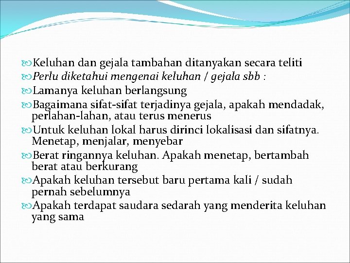  Keluhan dan gejala tambahan ditanyakan secara teliti Perlu diketahui mengenai keluhan / gejala