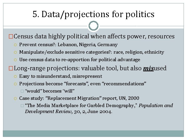 5. Data/projections for politics �Census data highly political when affects power, resources Prevent census?