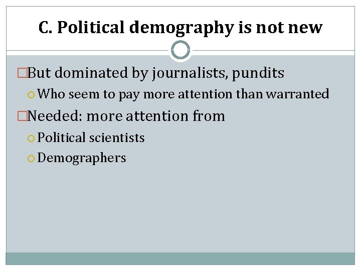 C. Political demography is not new �But dominated by journalists, pundits Who seem to